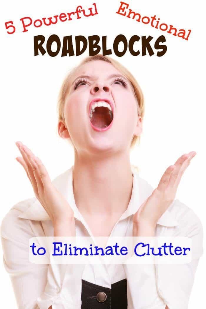 5 Powerful Emotional Roadblocks to Eliminating Clutter