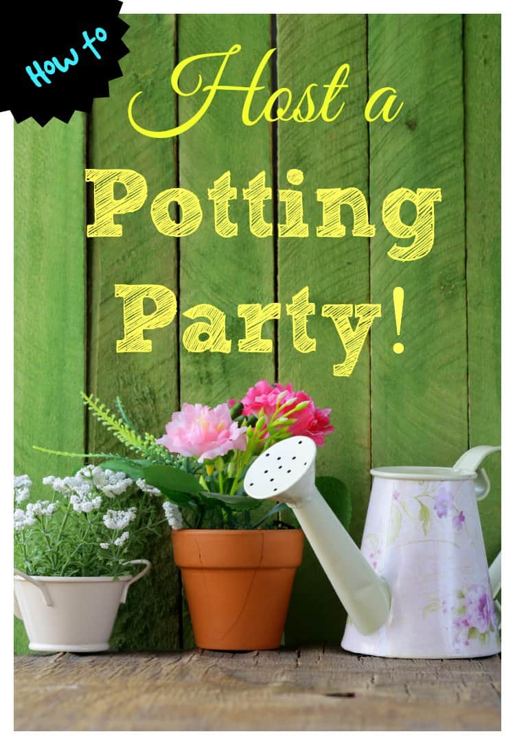 Gardening:  Host a Pottying Party!