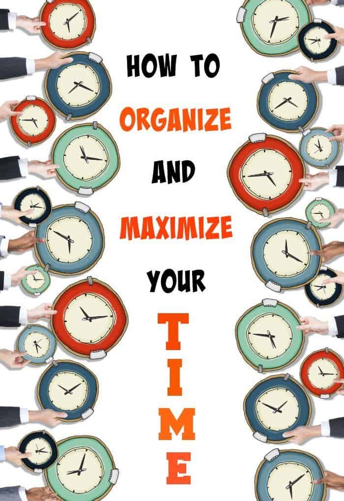 How to Organize and Maximize Your Time