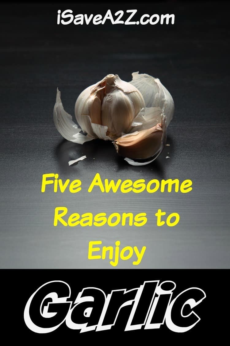 Five Awesome Reasons to Enjoy Garlic