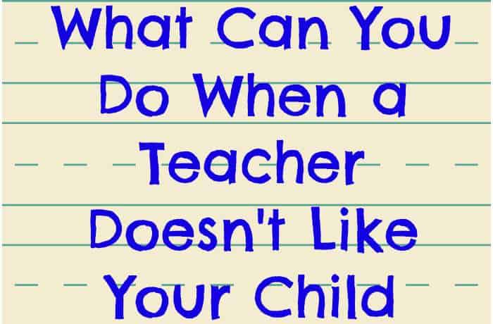 What Can You Do When a Teacher Doesn't Like Your Child