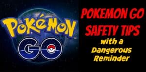 Pokemon GO Safety Tips with a Dangerous Reminder