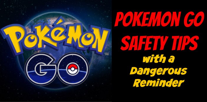 Pokemon GO Safety Tips with a Dangerous Reminder